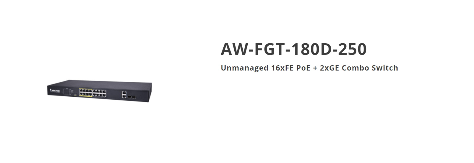 Unmanaged 16xFE PoE + 2xGE Combo Switch VIVOTEK AW-FGT-180D-250