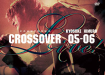 氷室京介 「COUNTDOWN LIVE ～CROSSOVER 05-06～1st STAGE/2nd STAGE