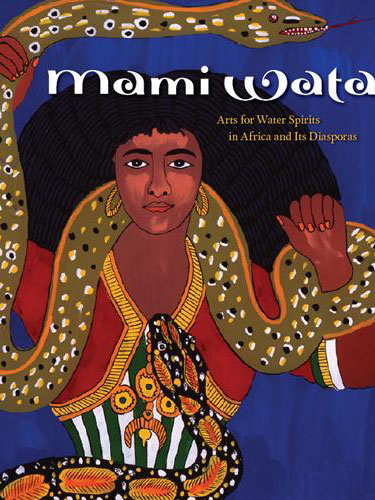 MAMI WATA: ARTS FOR WATER SPIRITS IN AFRICA AND ITS DIASPORAS