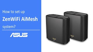 Wireless Router] How to setup ZenWiFi AiMesh system (Web GUI