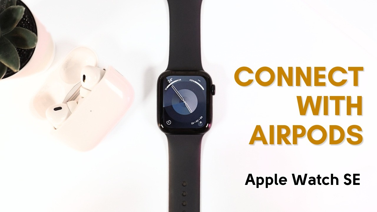 How to Connect Apple Watch SE with AirPods Pro 2nd Gen: A Quick