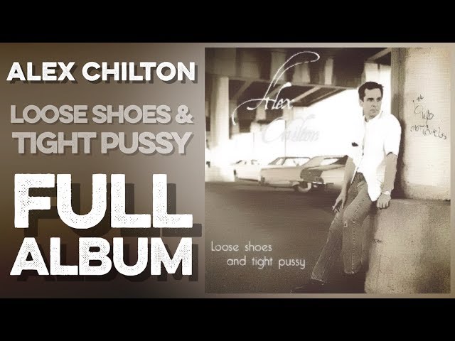 ALEX CHILTON: Loose Shoes And Tight Pussy (Full Album) (1999) (Set
