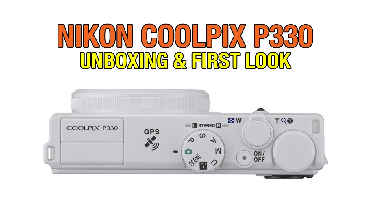 Nikon P330 Unboxing & First Look - YouTube