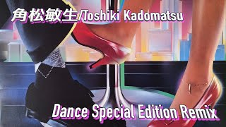 角松敏生/Toshiki Kadomatsu Nonstop Dance Special Edition Remix