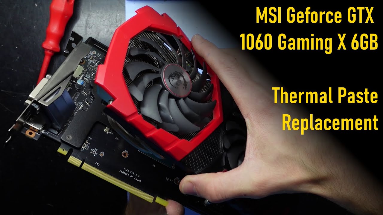 MSI Geforce GTX 1060 Gaming X 6GB Thermal Paste Replacement - YouTube