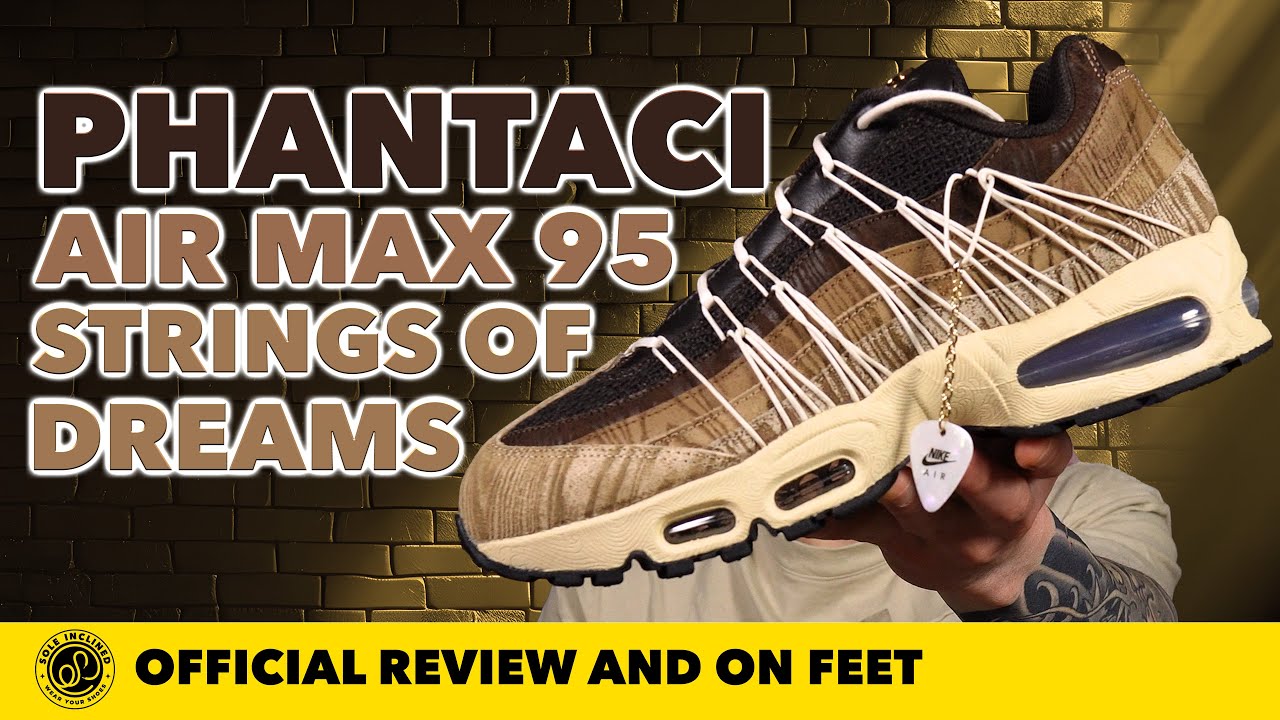 Phantaci Air Max 95 'Strings of Dreams' In Depth Review and On