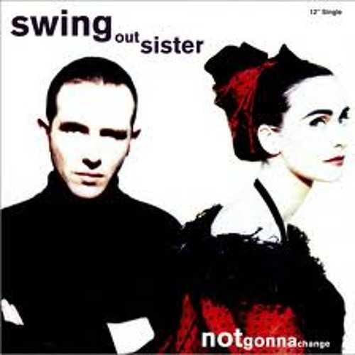 Stream Swing Out Sister - Not Gonna Change (Frankie Knuckles Mix