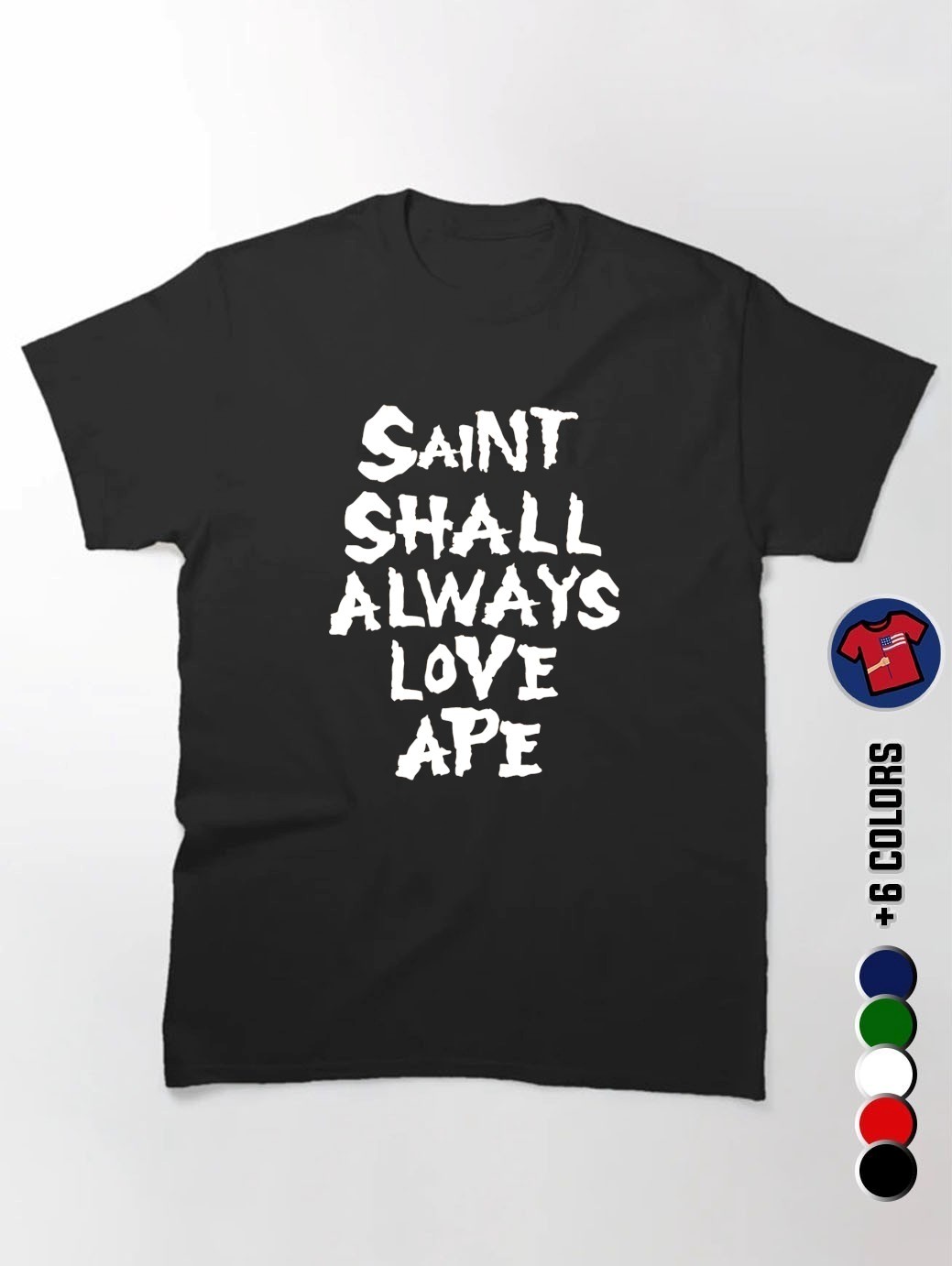Saint Shall Always Love Ape Shirt, hoodie, sweater, long sleeve