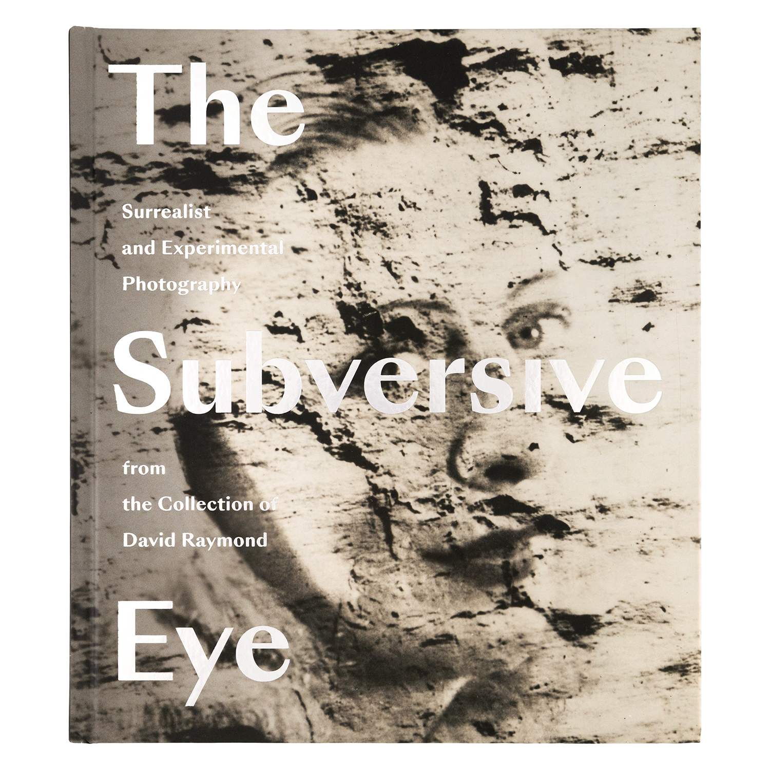 The Subversive Eye: Surrealist and Experimental Photography from
